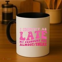 I Identify As Late My Pronouns Are Almost There Coffee Mug thumb 4