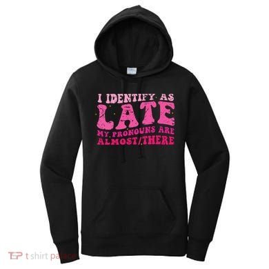 I Identify As Late My Pronouns Are Almost There Women's Hoodie