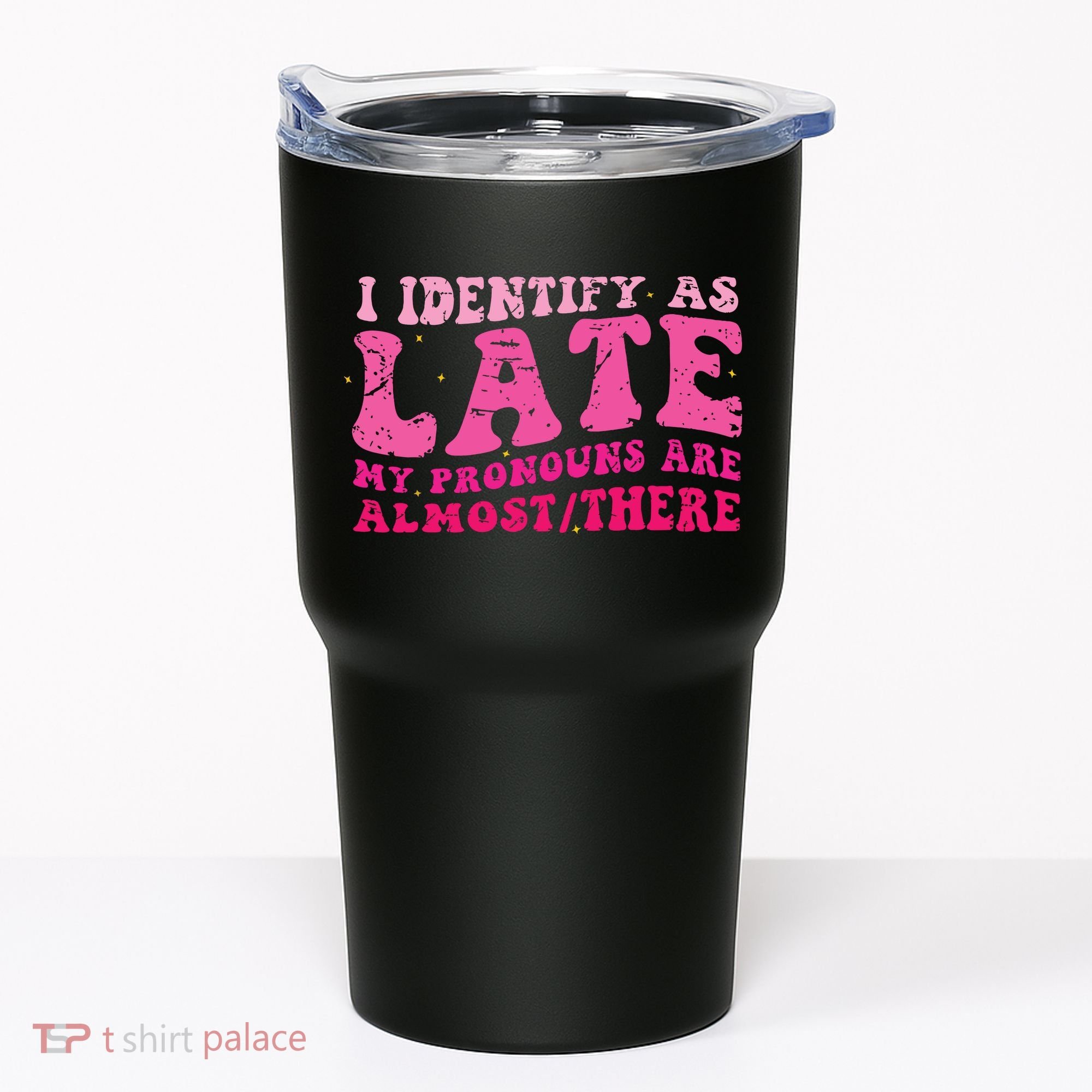 I Identify As Late My Pronouns Are Almost There Tumbler