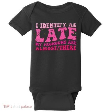 I Identify As Late My Pronouns Are Almost There Baby Bodysuit
