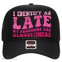 I Identify As Late My Pronouns Are Almost There Hat thumb 0