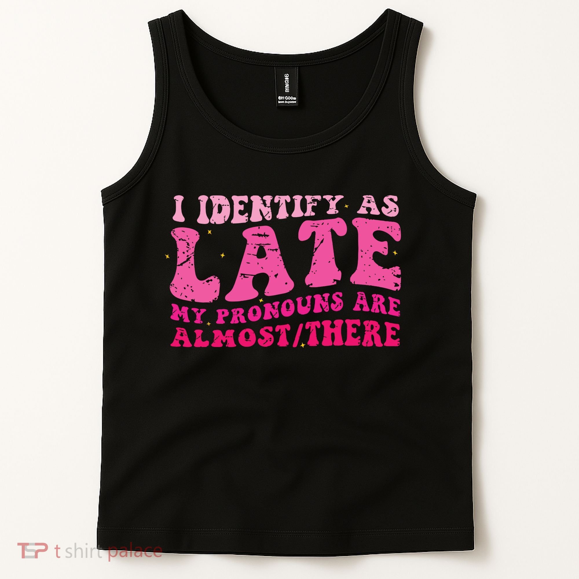 I Identify As Late My Pronouns Are Almost There Tank Top