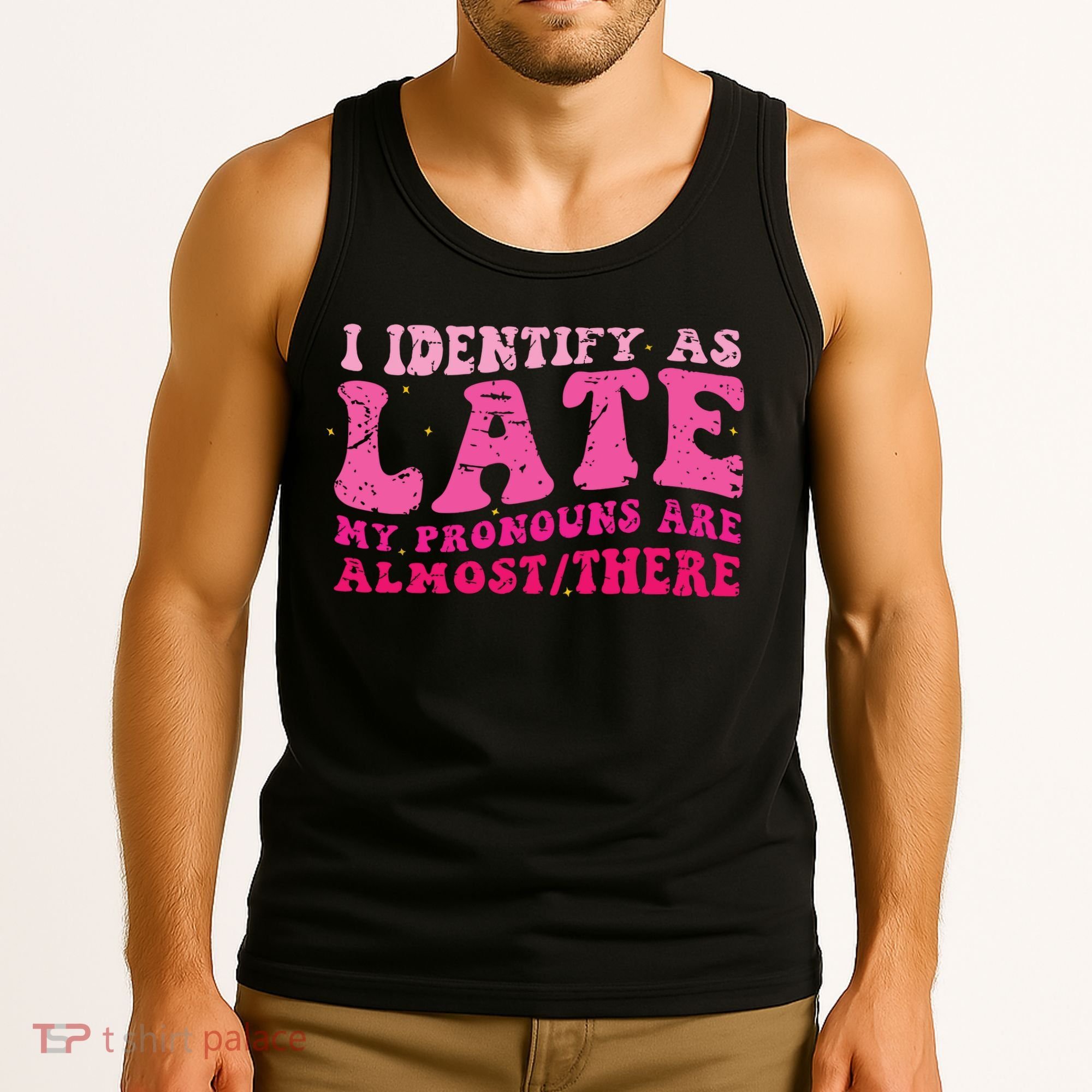 I Identify As Late My Pronouns Are Almost There Tank Top