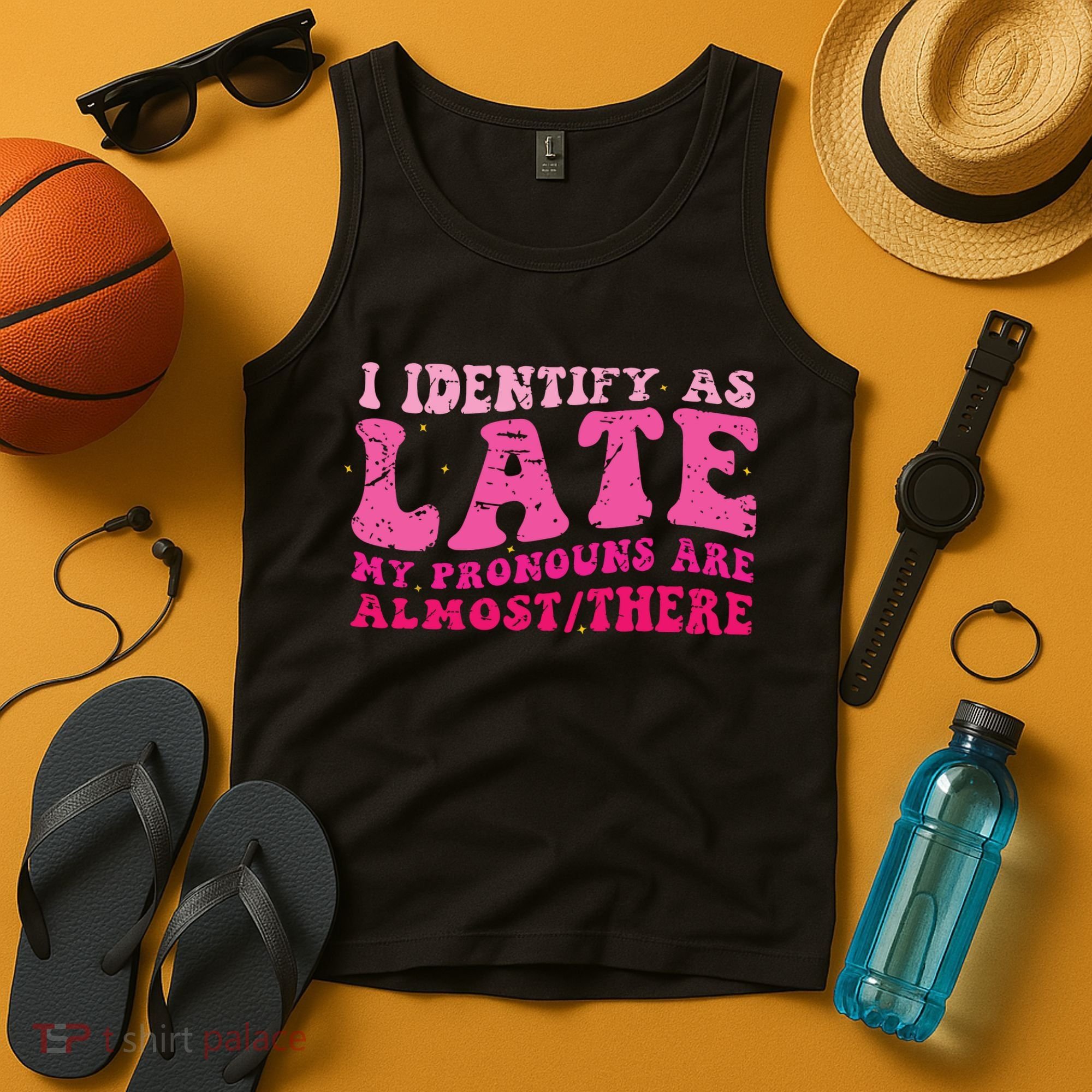 I Identify As Late My Pronouns Are Almost There Tank Top