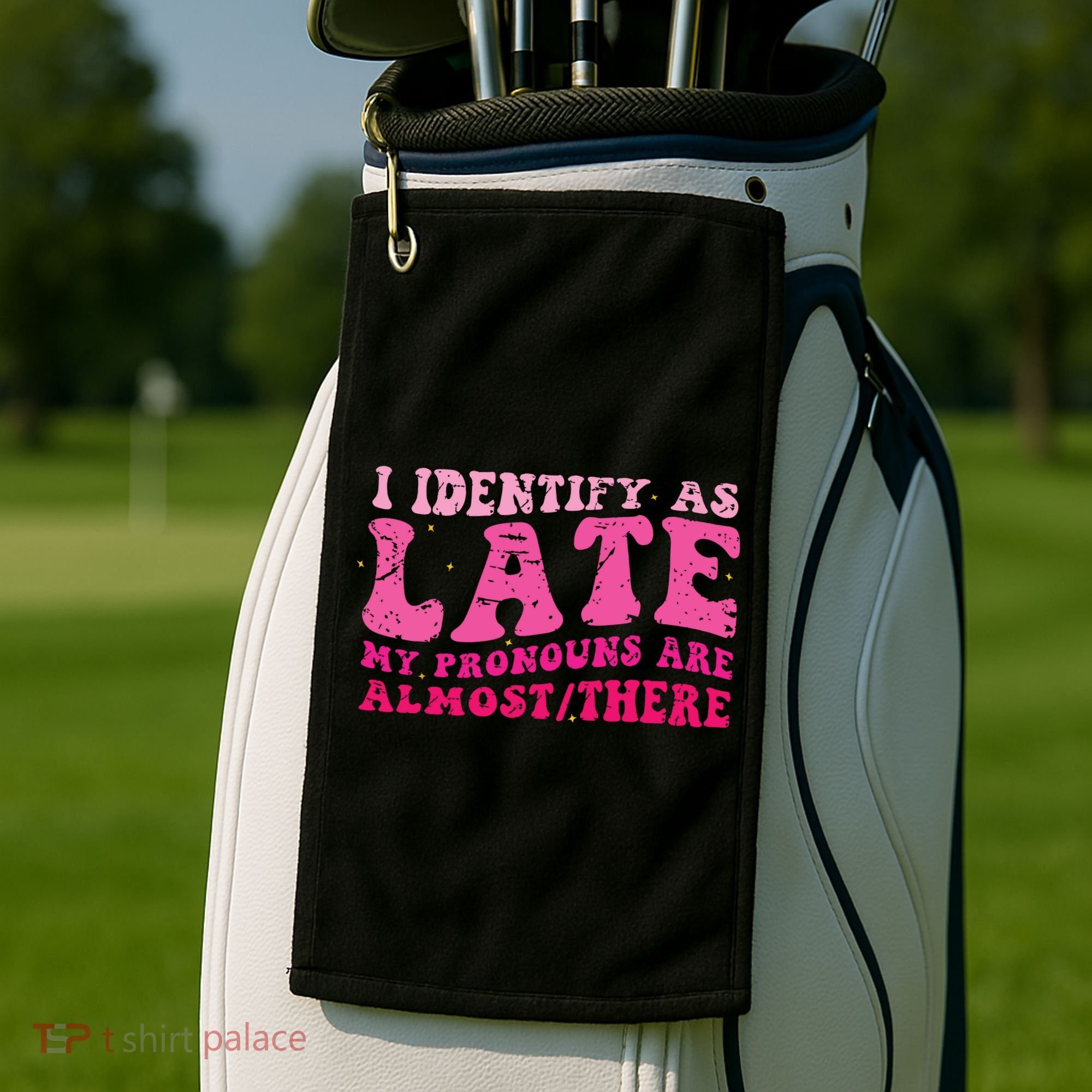 I Identify As Late My Pronouns Are Almost There Golf Towel
