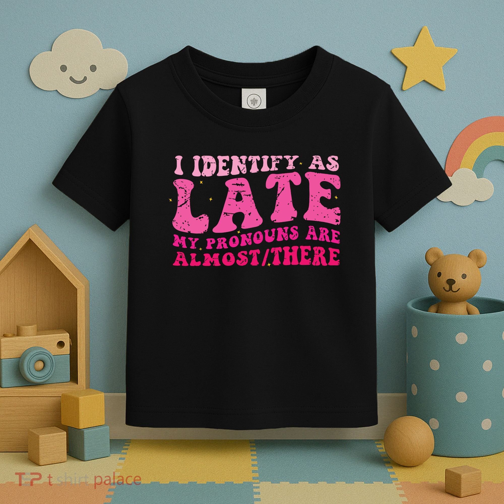 I Identify As Late My Pronouns Are Almost There Toddler T-Shirt