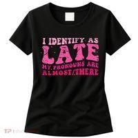 I Identify As Late My Pronouns Are Almost There Women's T-Shirt thumb 0