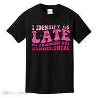 I Identify As Late My Pronouns Are Almost There Kids T-Shirt thumb 0