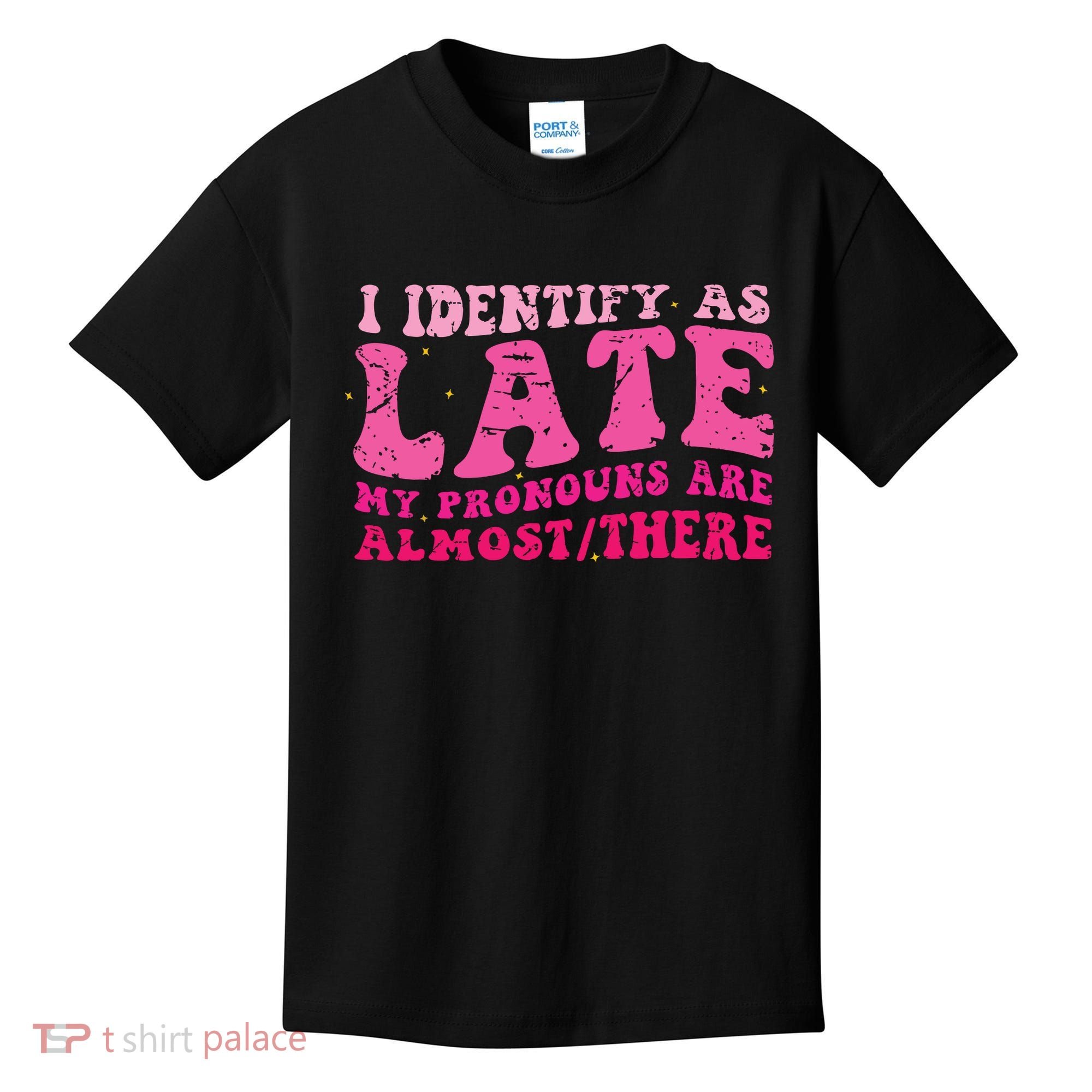 I Identify As Late My Pronouns Are Almost There Kids T-Shirt