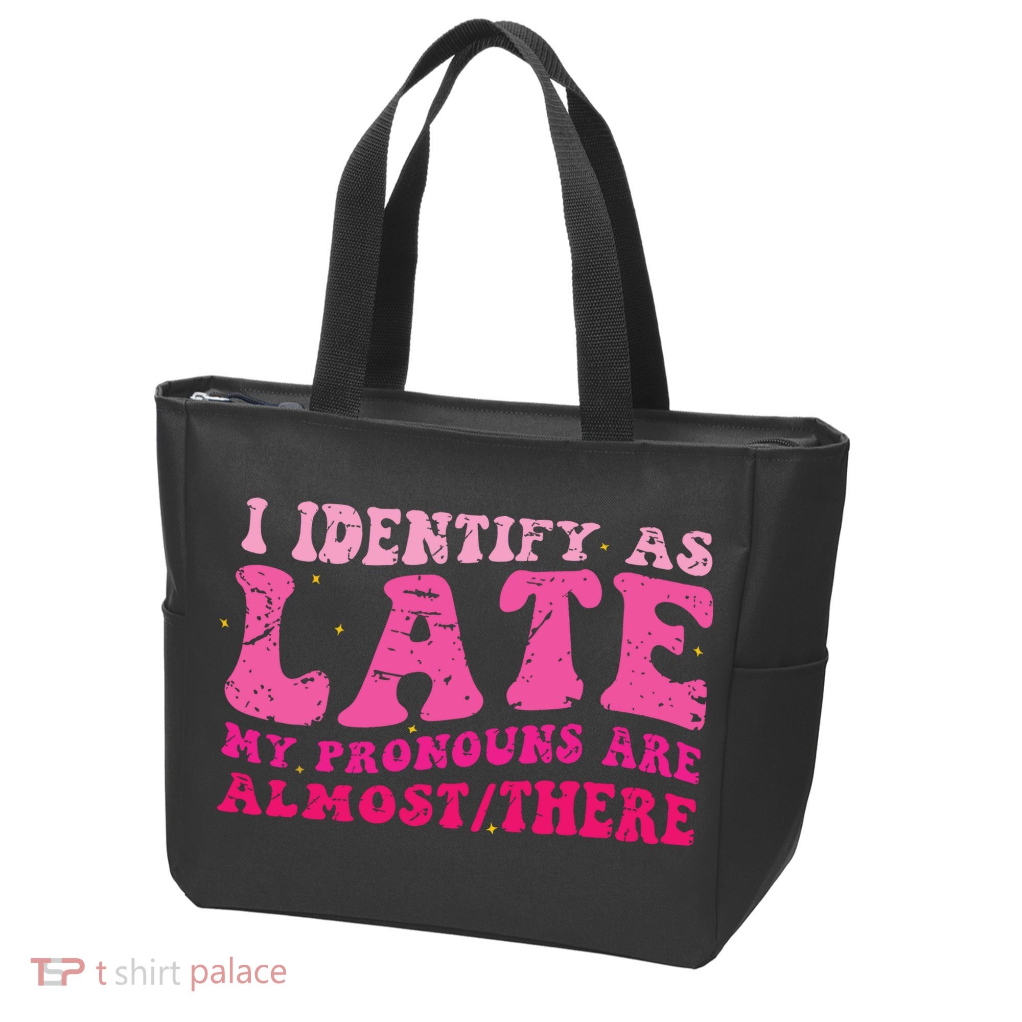 I Identify As Late My Pronouns Are Almost There Tote Bag