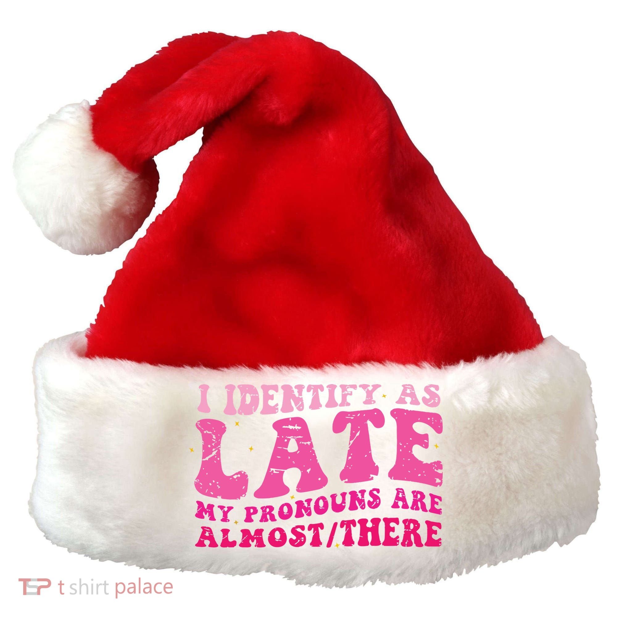 I Identify As Late My Pronouns Are Almost There Santa Hat