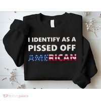 I Identify As A Pissed Of American Sweatshirt thumb 2