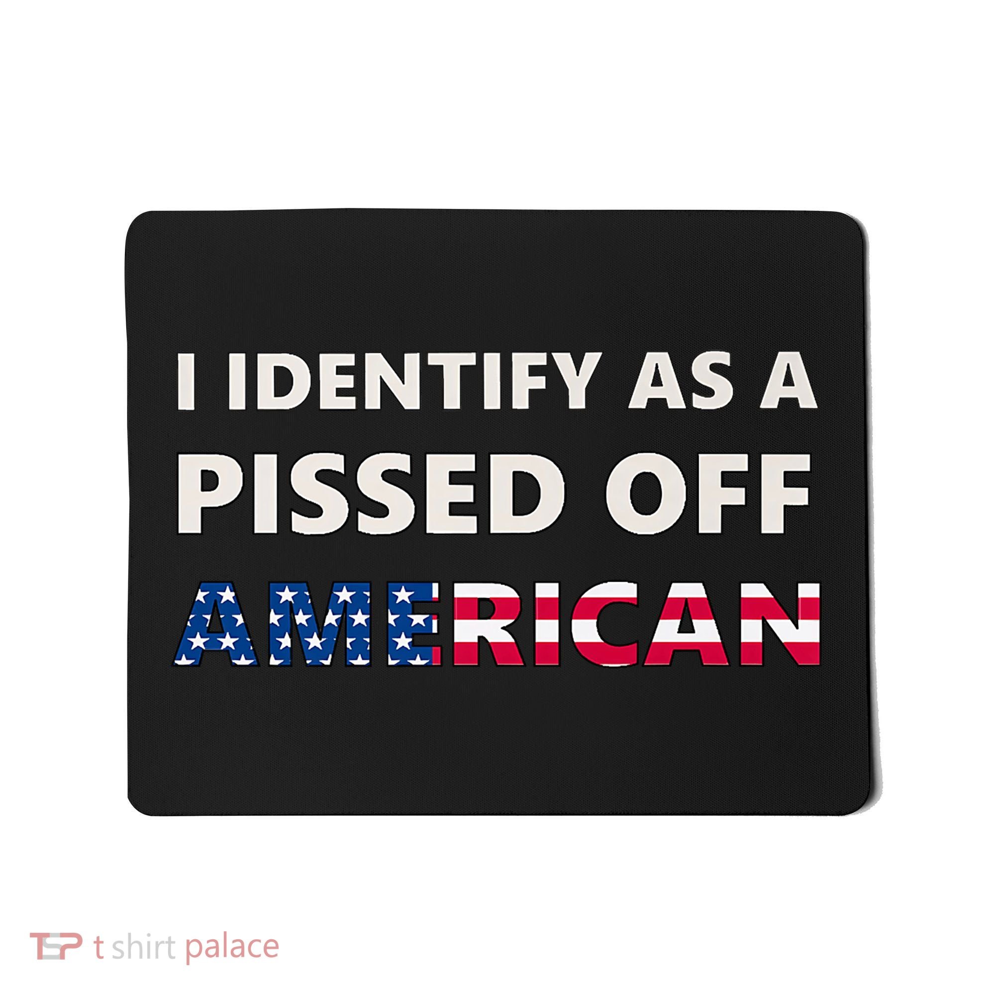 I Identify As A Pissed Of American Mousepad