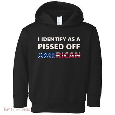 I Identify As A Pissed Of American Toddler Hoodie