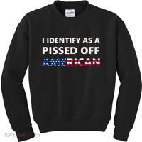 I Identify As A Pissed Of American Kids Sweatshirt thumb 0