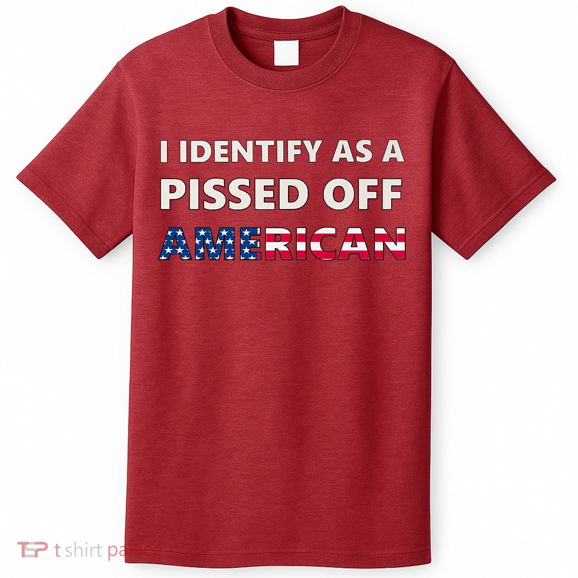 I Identify As A Pissed Of American T-Shirt