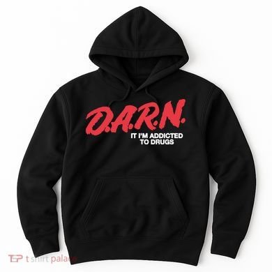 It Im Addicted To Drugs Darn Hoodie