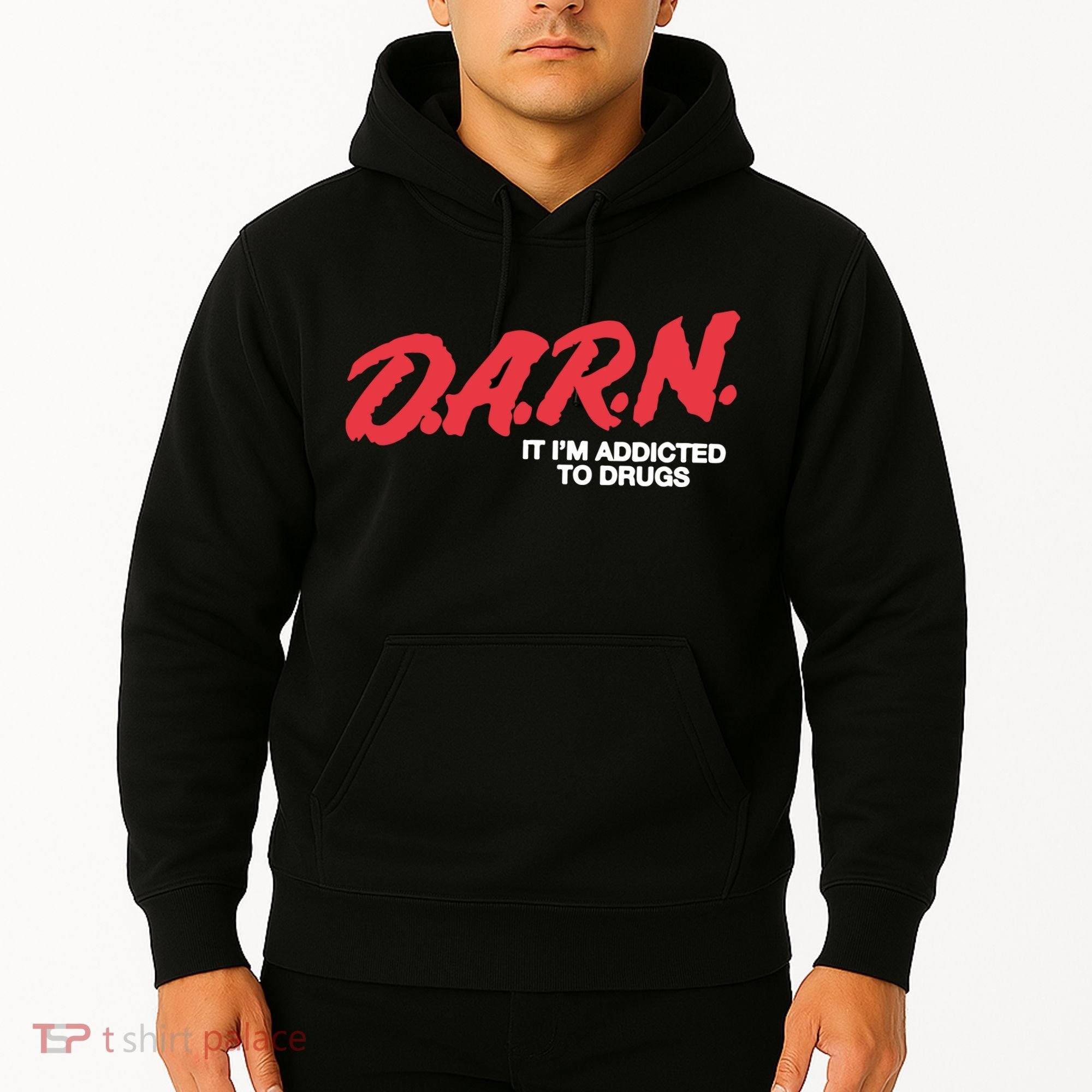 It Im Addicted To Drugs Darn Hoodie