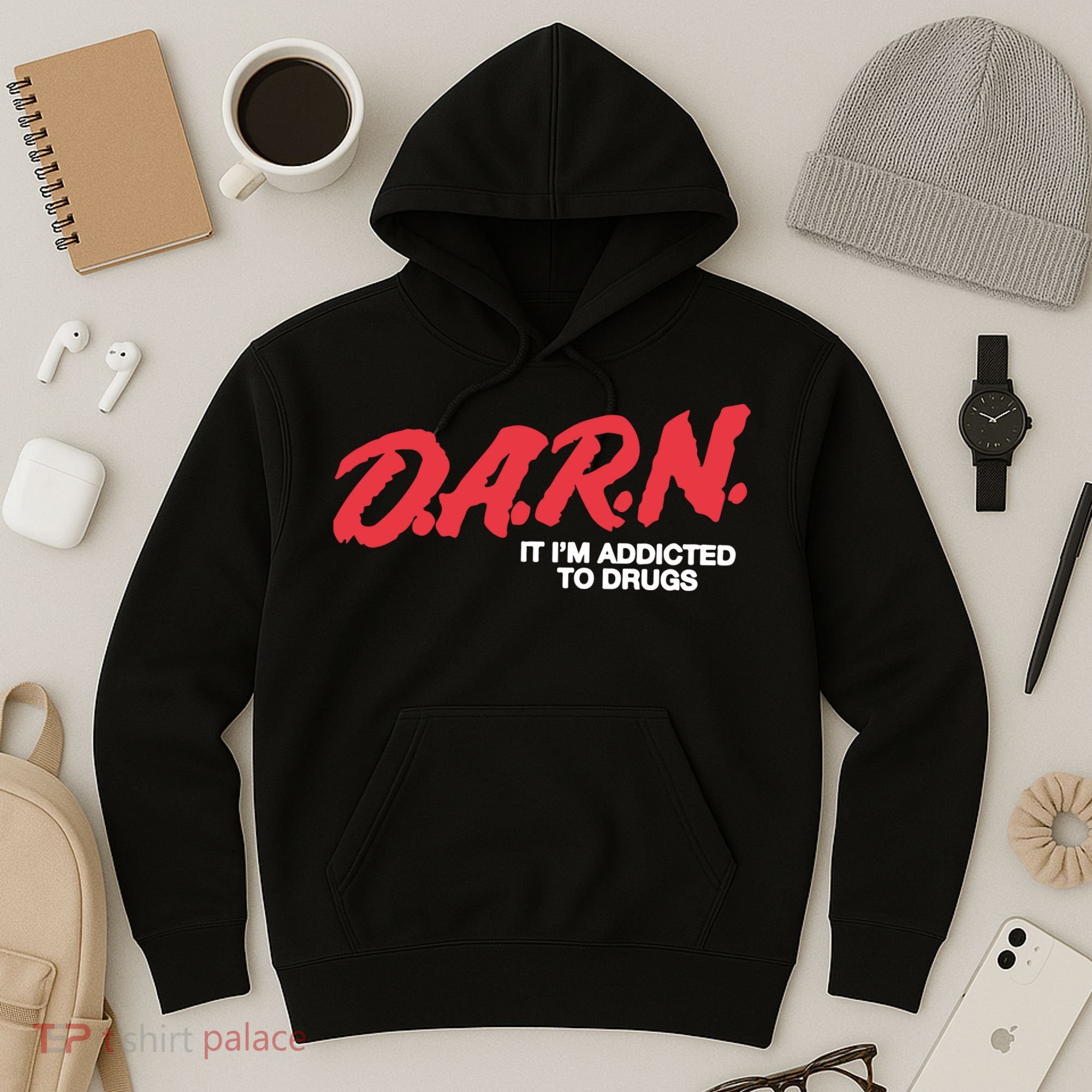 It Im Addicted To Drugs Darn Hoodie