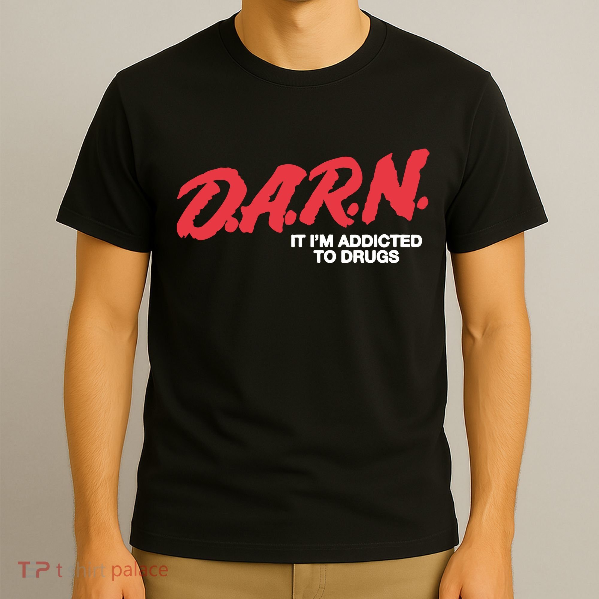 It Im Addicted To Drugs Darn T-Shirt