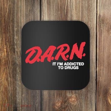 It Im Addicted To Drugs Darn Coaster