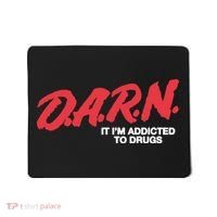 It Im Addicted To Drugs Darn Mousepad thumb 0