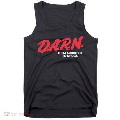 It Im Addicted To Drugs Darn Tank Top