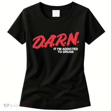 It Im Addicted To Drugs Darn Women's T-Shirt