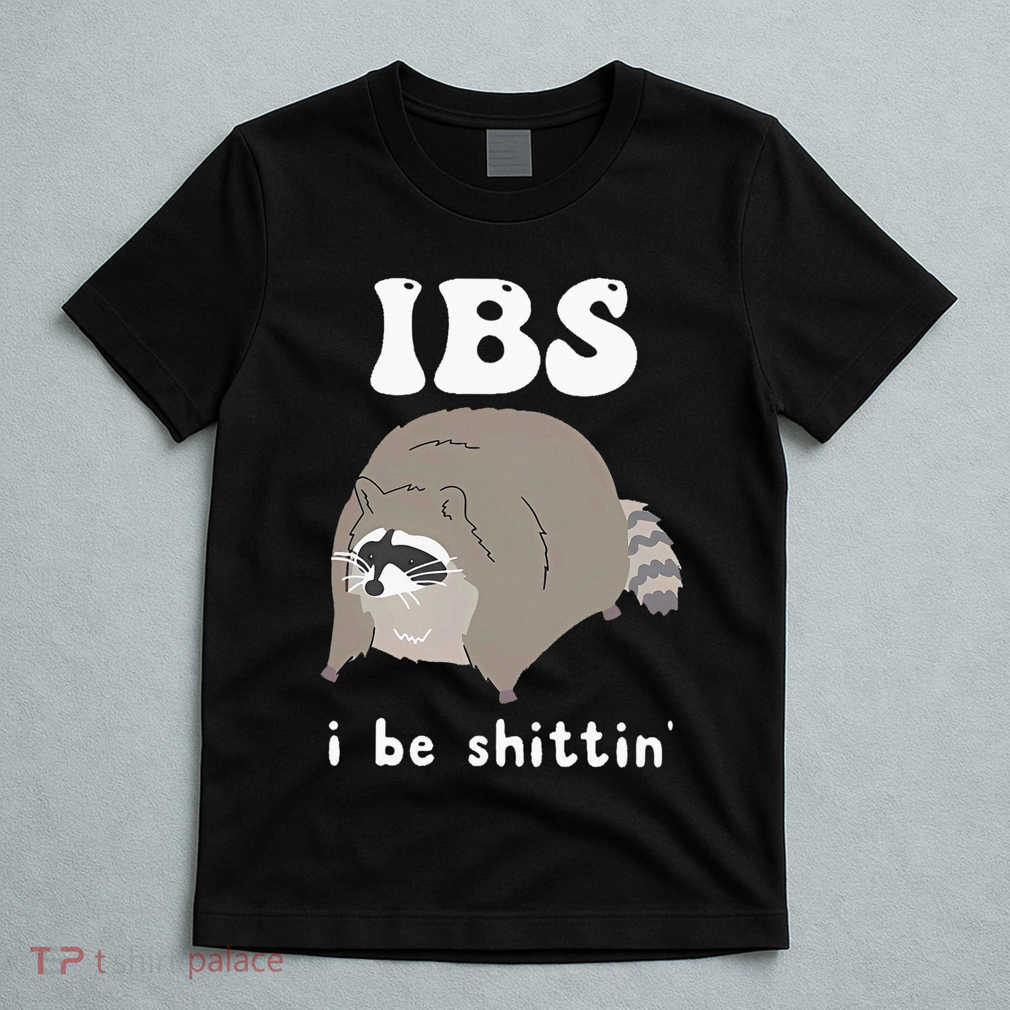 Ibs I Be Shittin Raccoon Funny T-Shirt