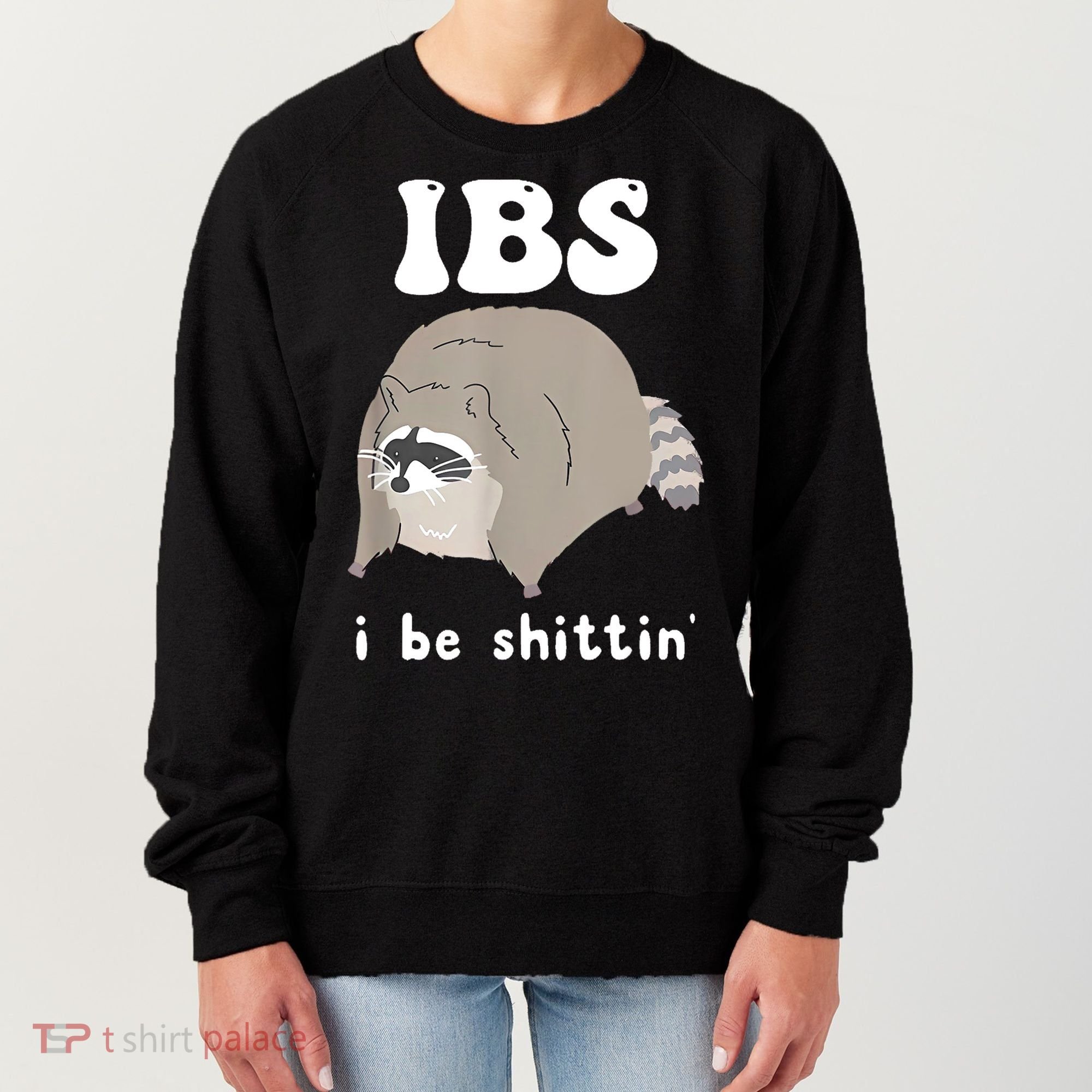 Ibs I Be Shittin Raccoon Funny Women's Sweatshirt