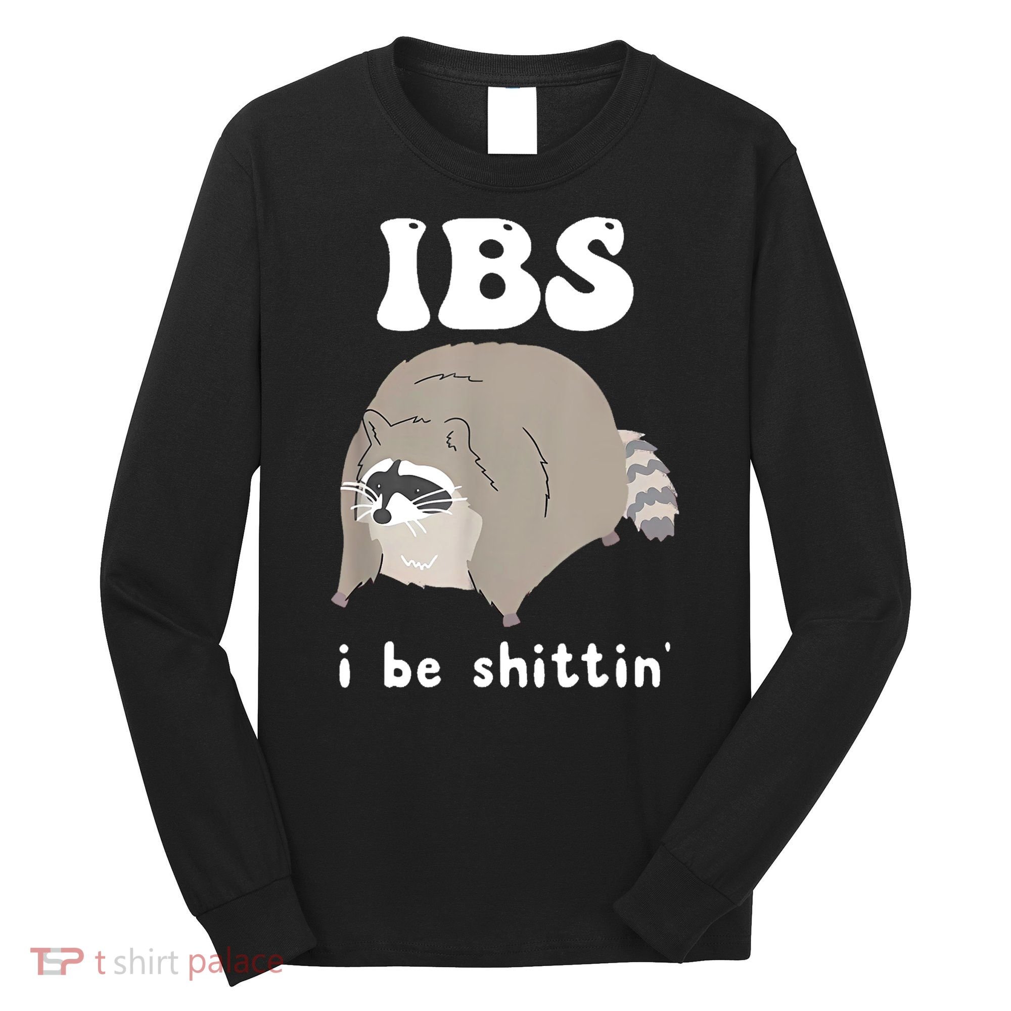 Ibs I Be Shittin Raccoon Funny Long Sleeve Shirt