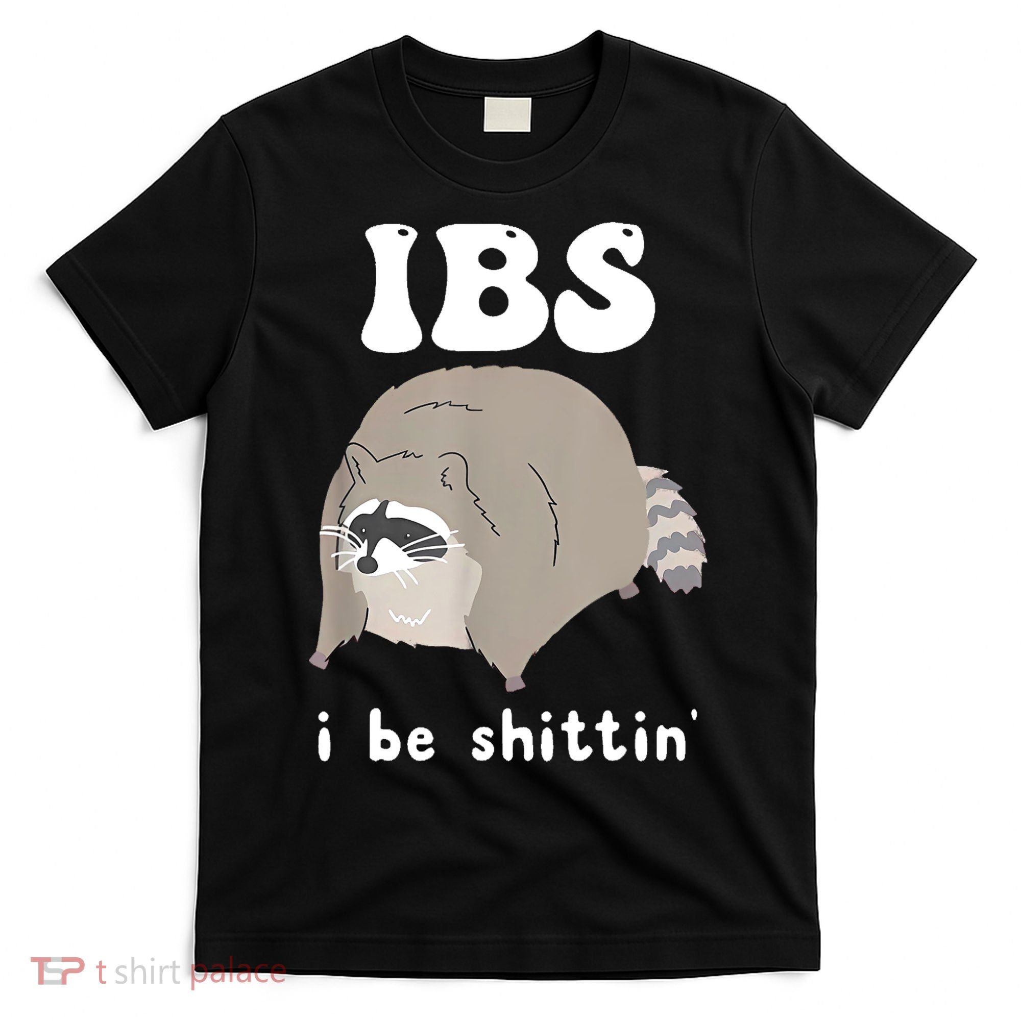 Ibs I Be Shittin Raccoon Funny T-Shirt