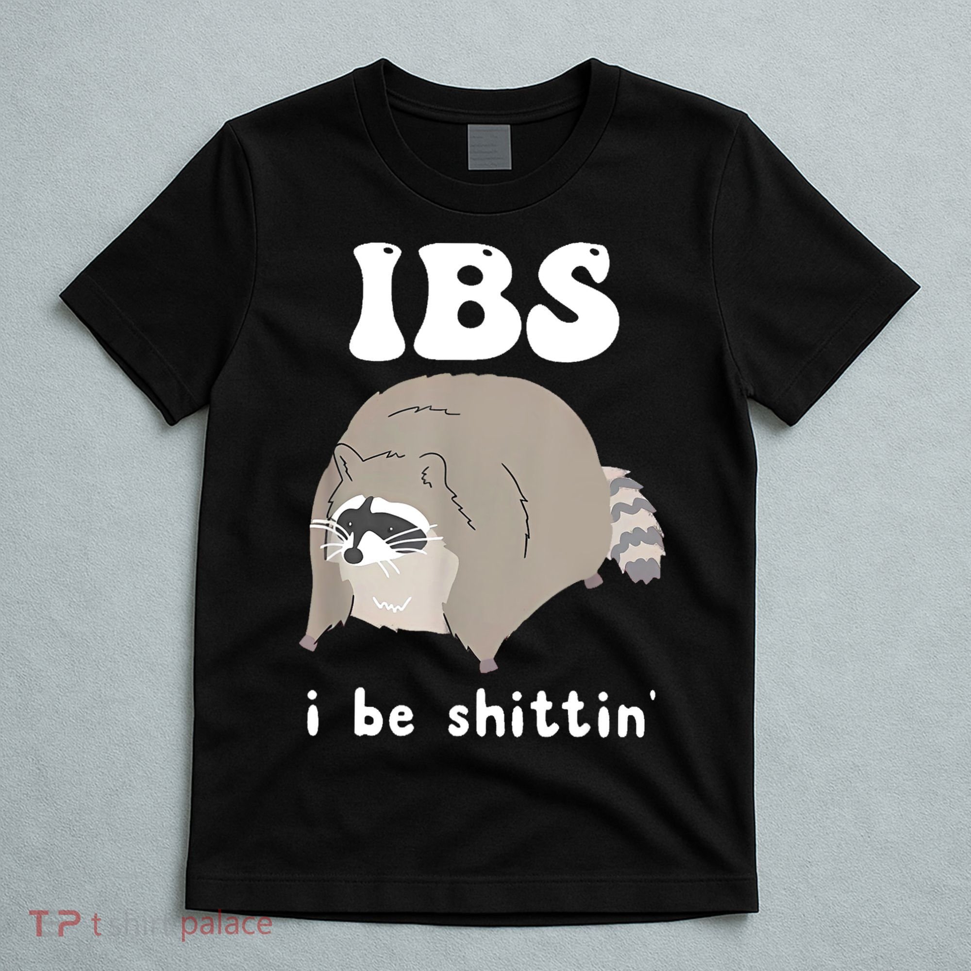 Ibs I Be Shittin Raccoon Funny T-Shirt