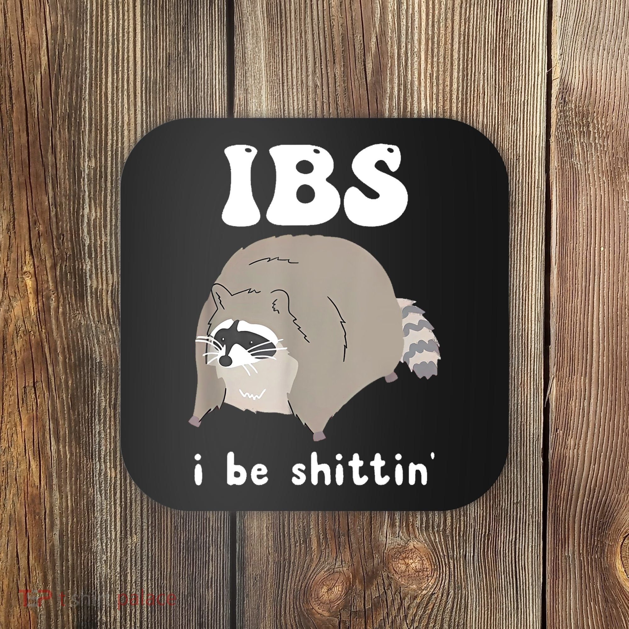 Ibs I Be Shittin Raccoon Funny Coaster