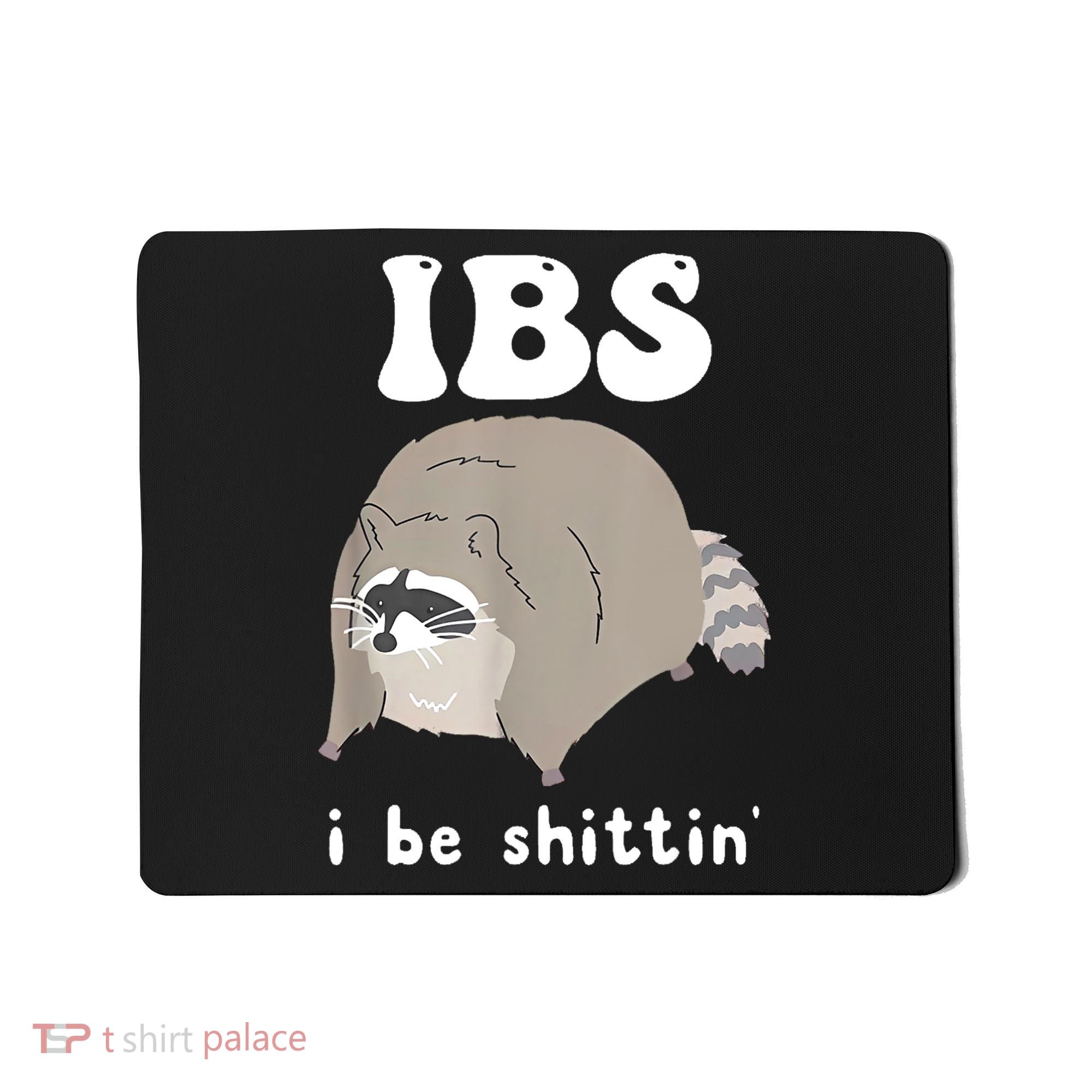 Ibs I Be Shittin Raccoon Funny Mousepad