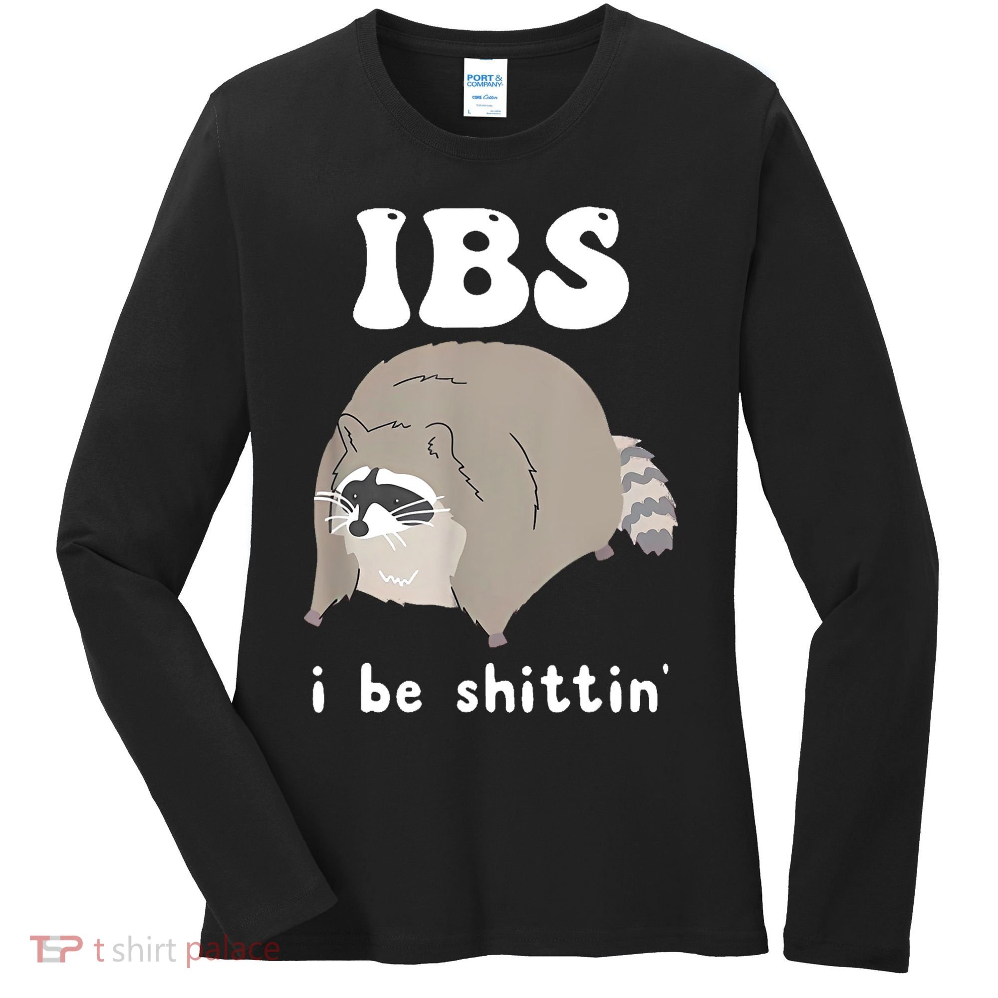 Ibs I Be Shittin Raccoon Funny Women's Long Sleeve Shirt