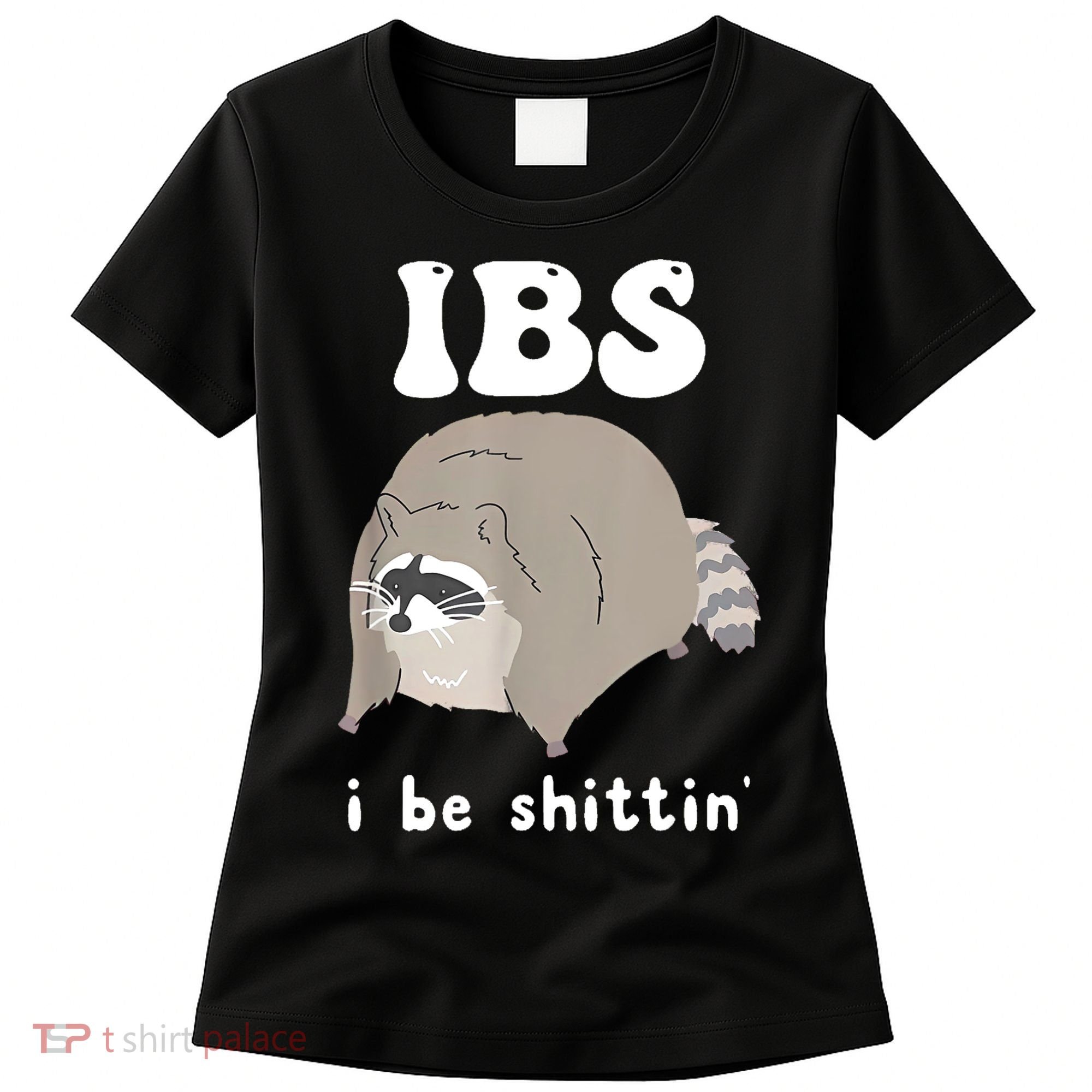 Ibs I Be Shittin Raccoon Funny Women's T-Shirt
