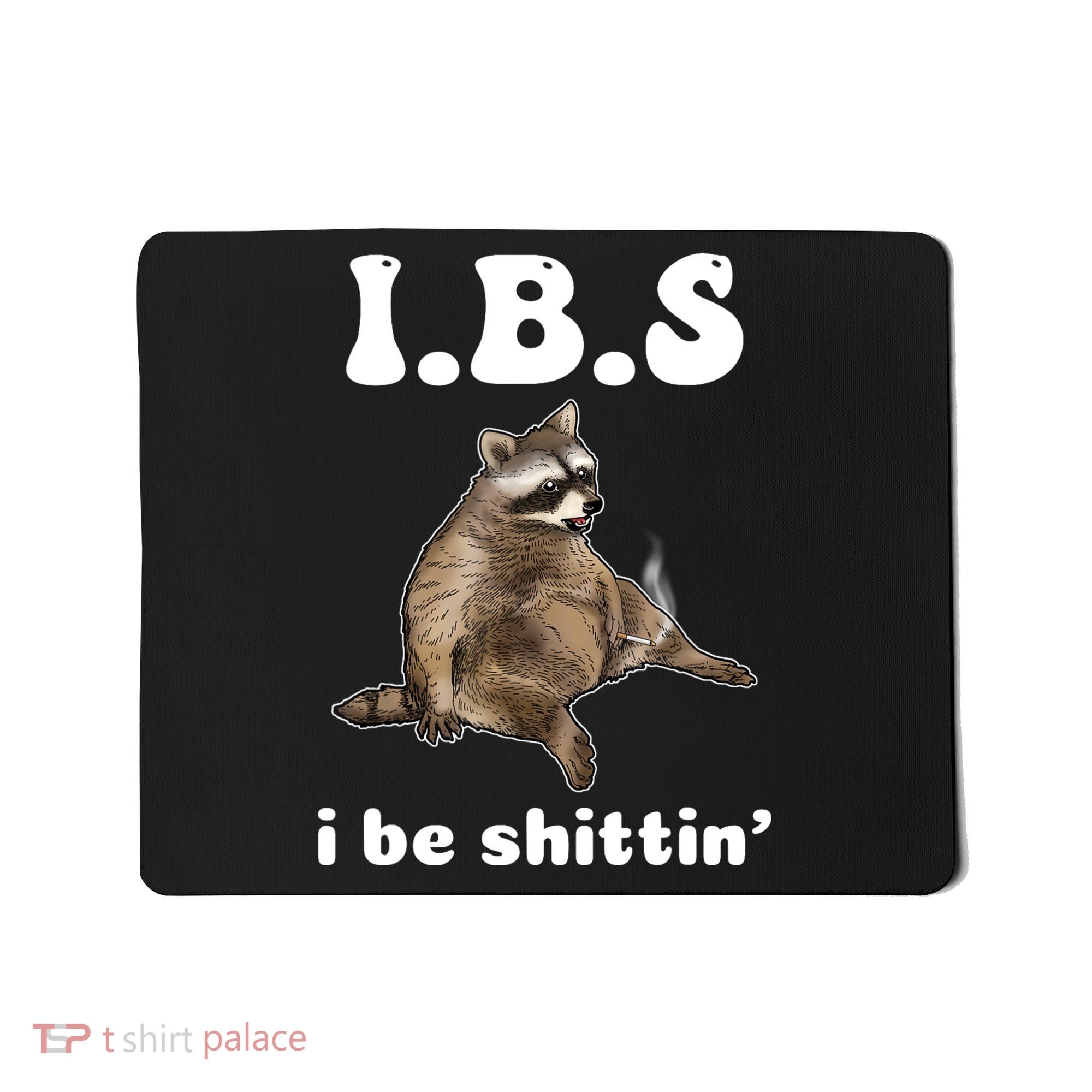 Ibs I Be Shittin Cute Raccoon Funny Mousepad