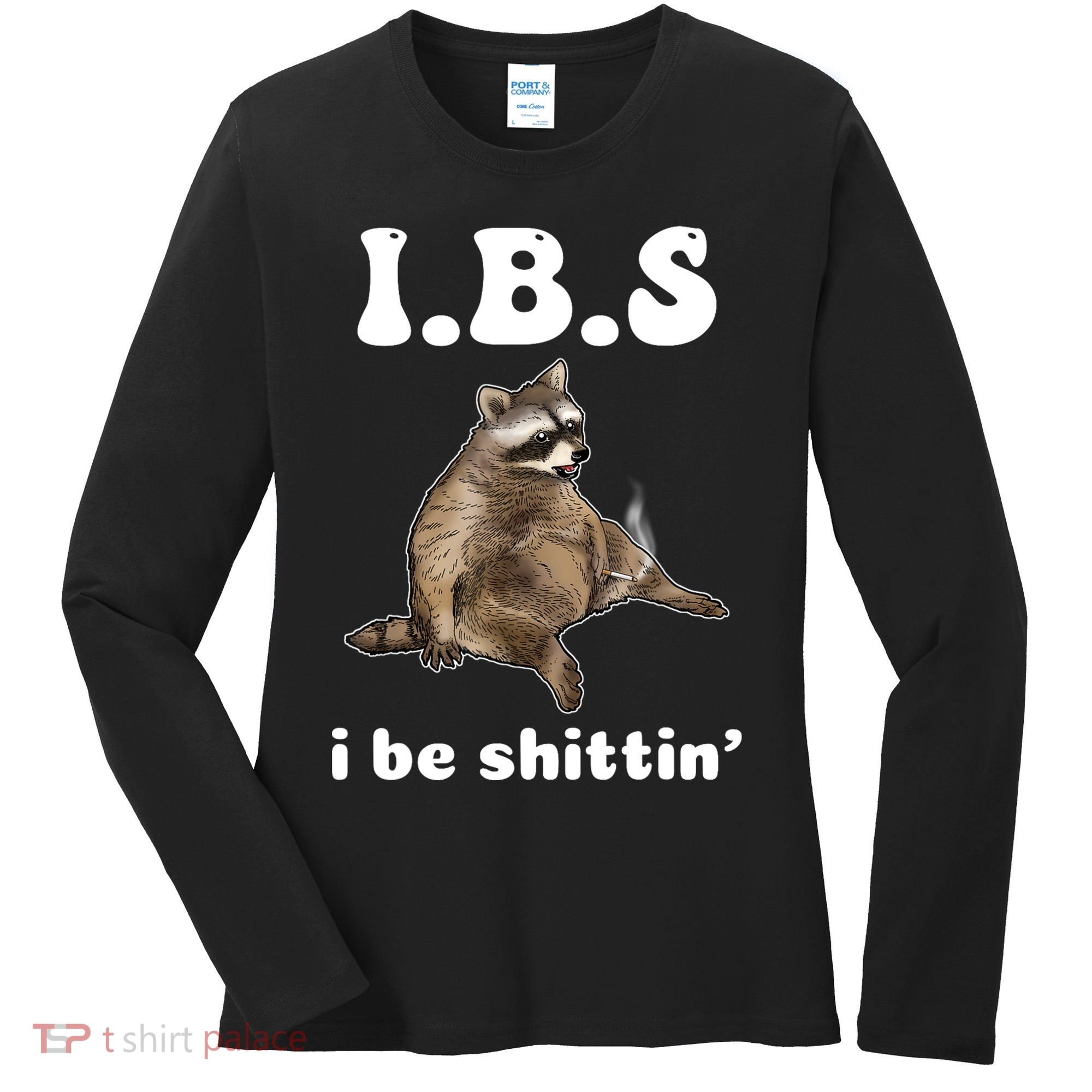 Ibs I Be Shittin Cute Raccoon Funny Women's Long Sleeve Shirt