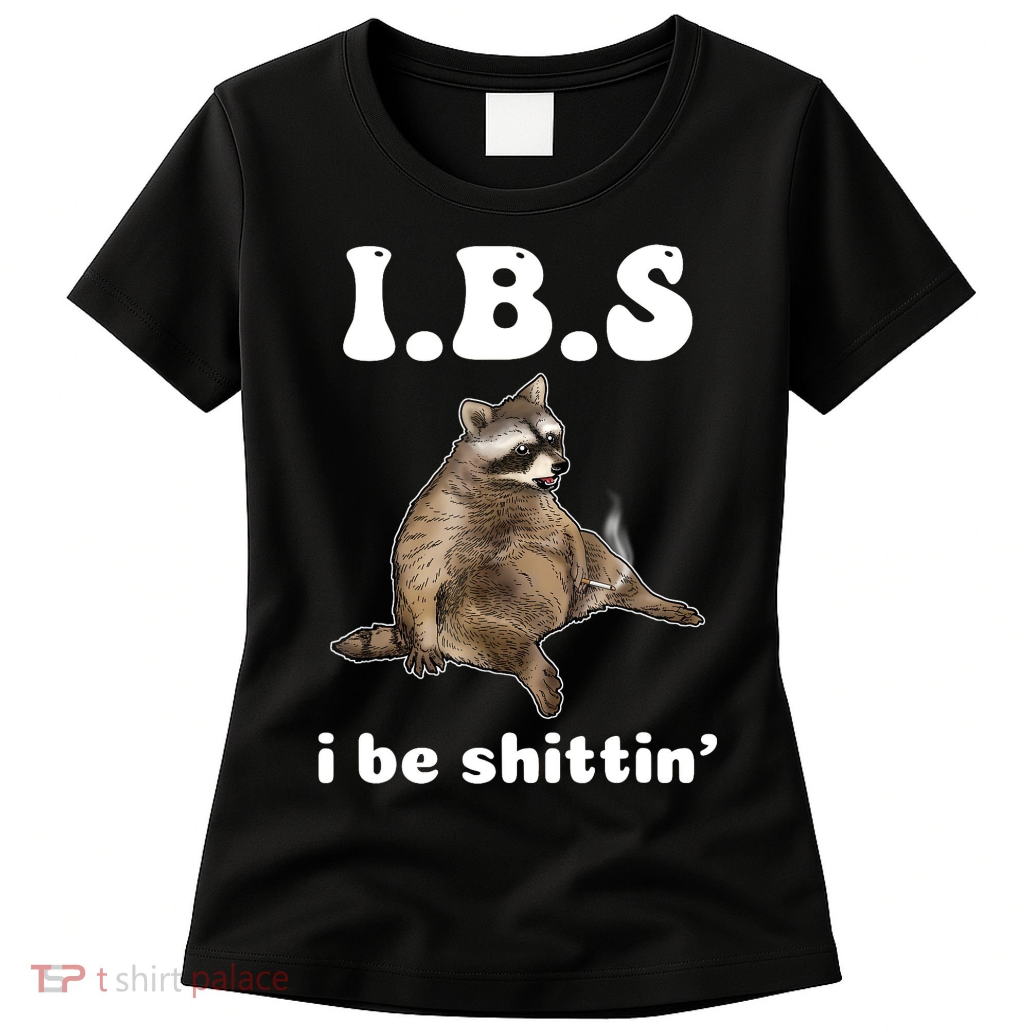 Ibs I Be Shittin Cute Raccoon Funny Women's T-Shirt
