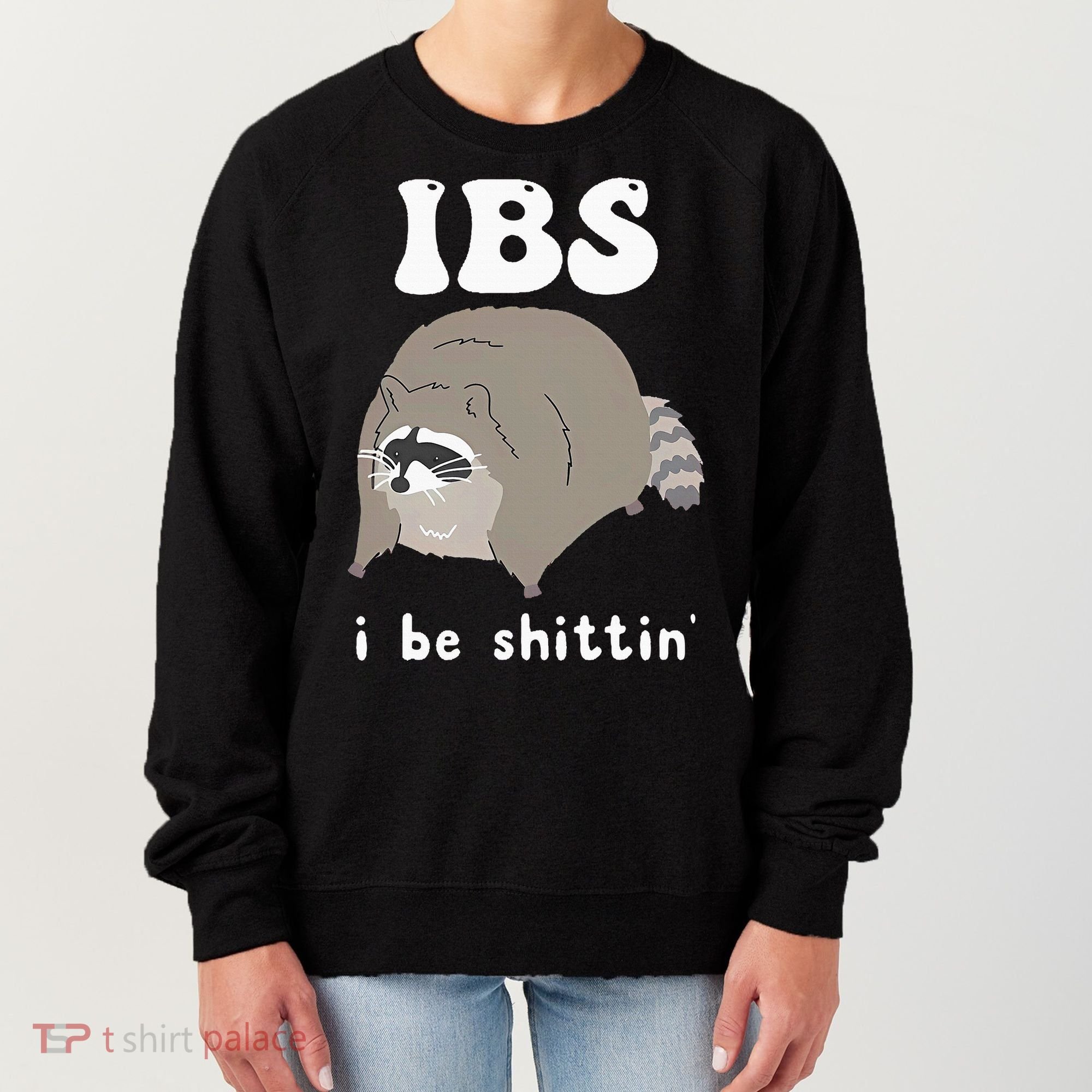 IBS I Be Shittin' Raccoon Funny Women's Sweatshirt