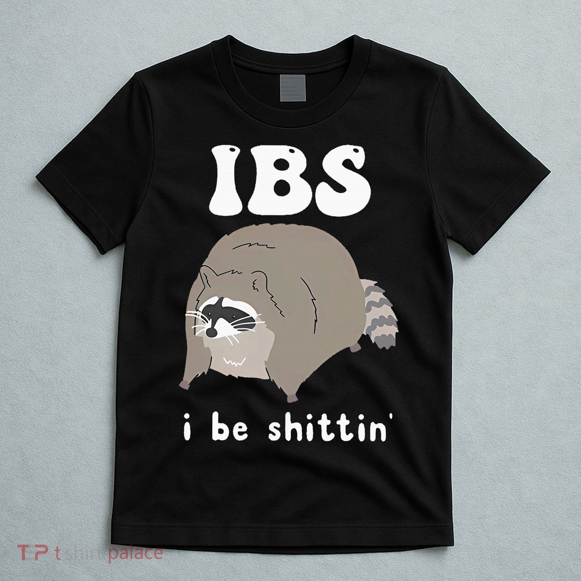 IBS I Be Shittin' Raccoon Funny T-Shirt