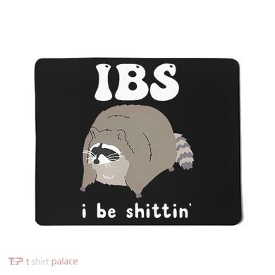 IBS I Be Shittin' Raccoon Funny Mousepad