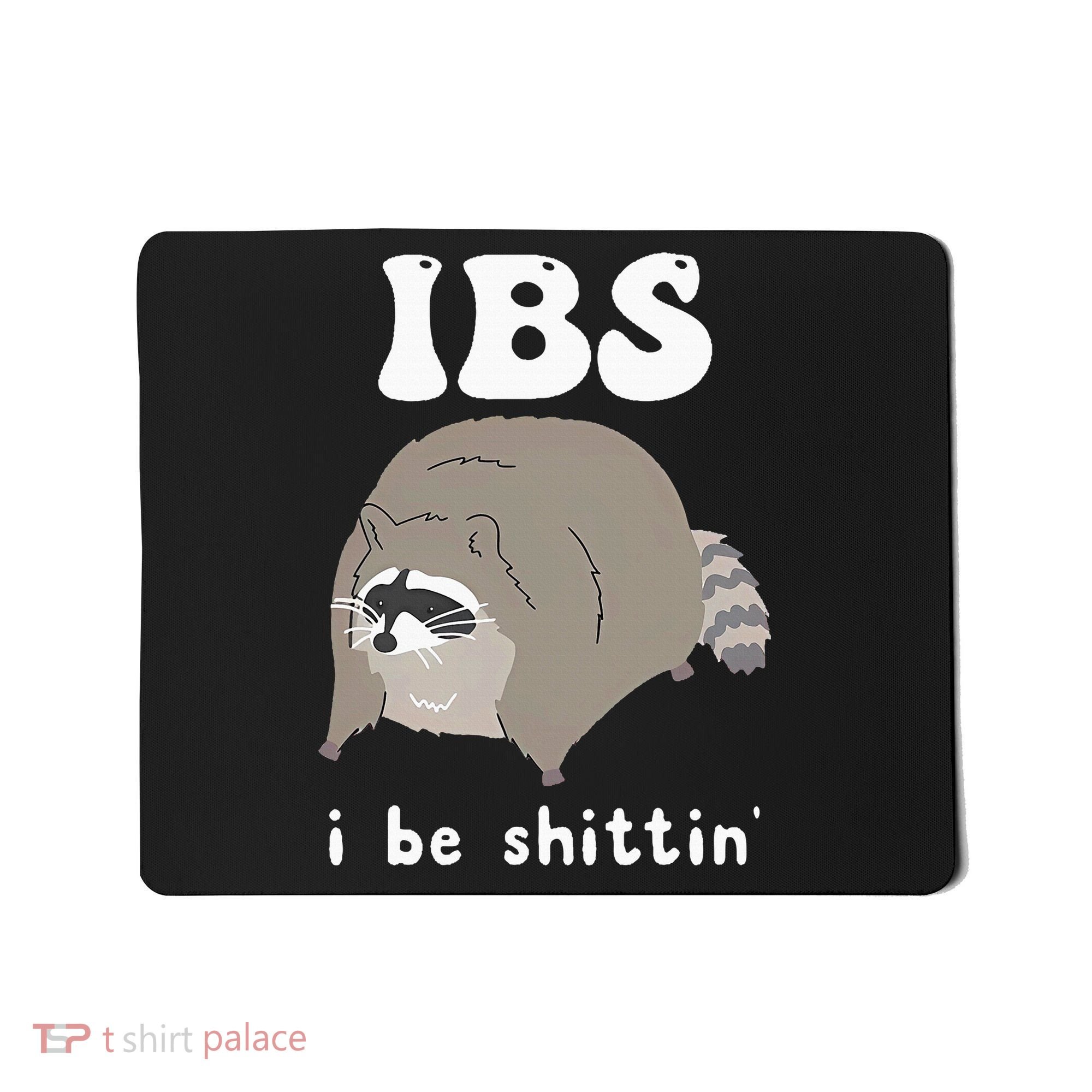 IBS I Be Shittin' Raccoon Funny Mousepad