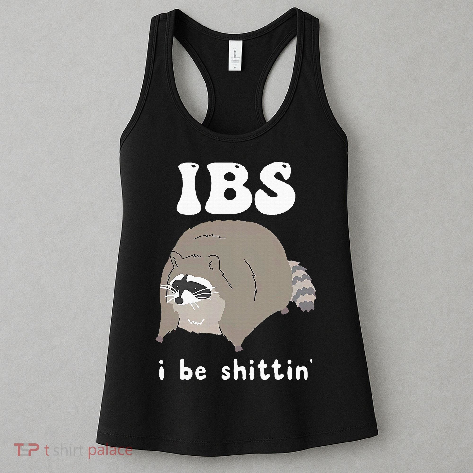 IBS I Be Shittin' Raccoon Funny Women's Tank Top