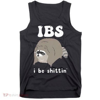 IBS I Be Shittin' Raccoon Funny Tank Top
