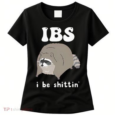 IBS I Be Shittin' Raccoon Funny Women's T-Shirt