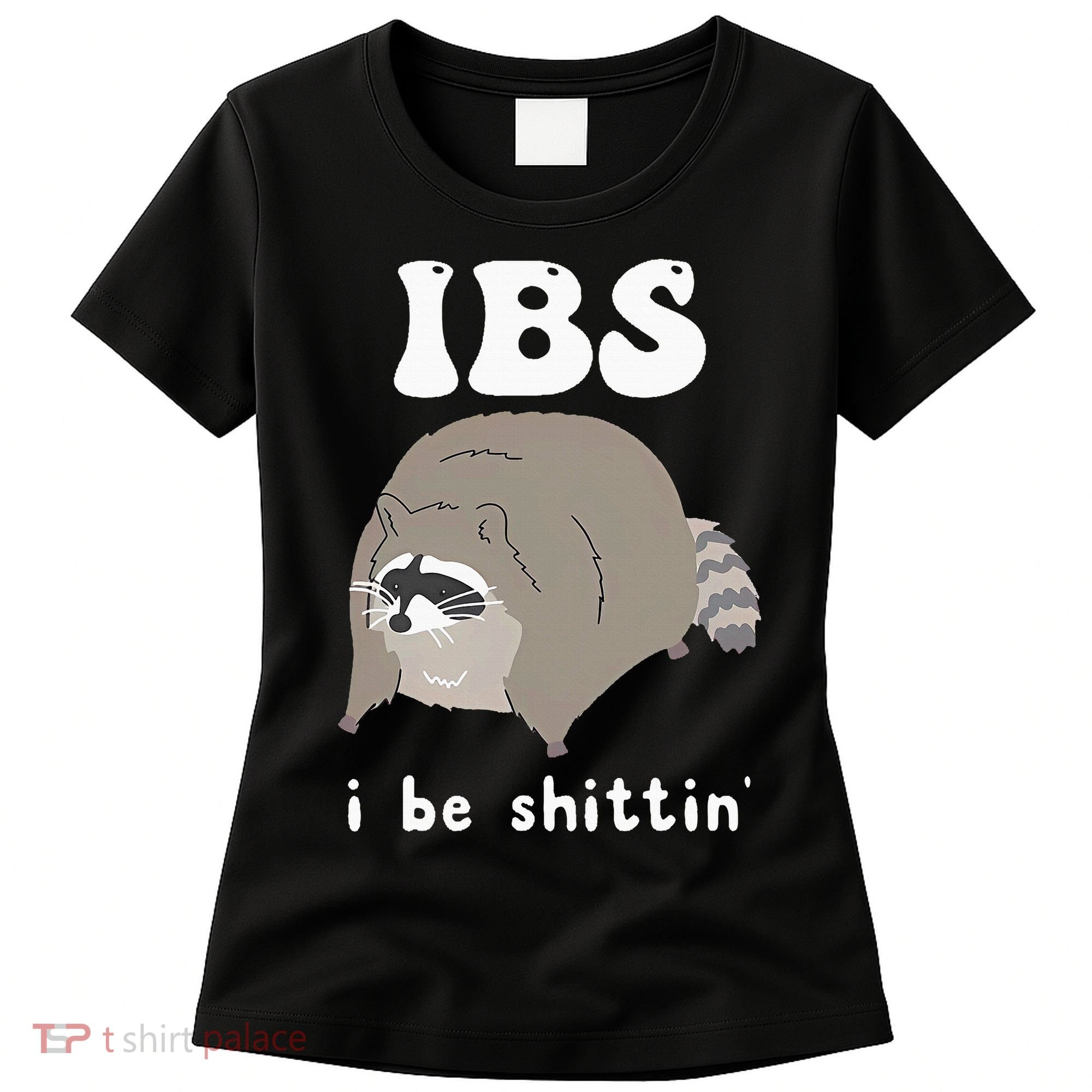 IBS I Be Shittin' Raccoon Funny Women's T-Shirt