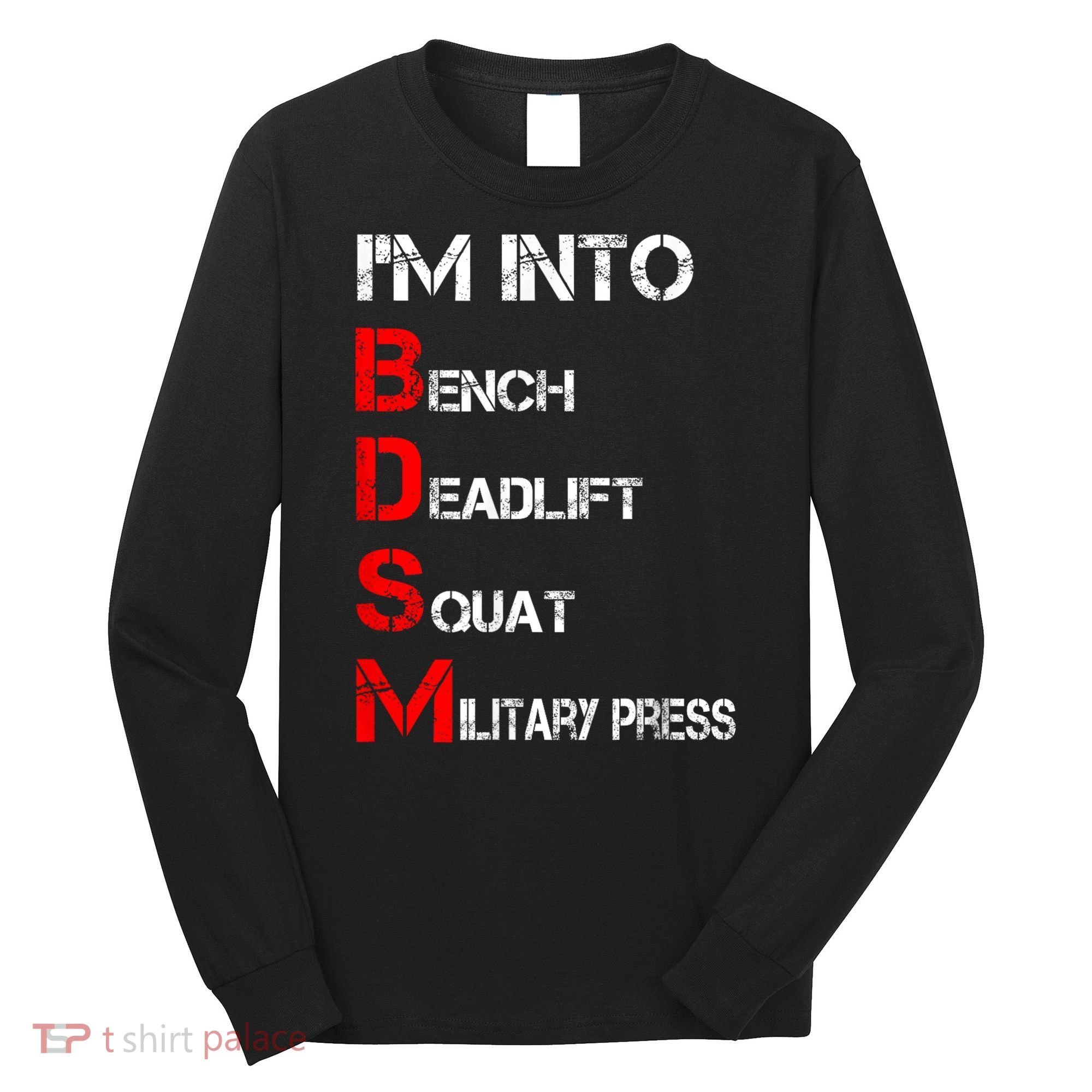 IM Into Bdsm Bench Squat Deadlift Military Press Long Sleeve Shirt