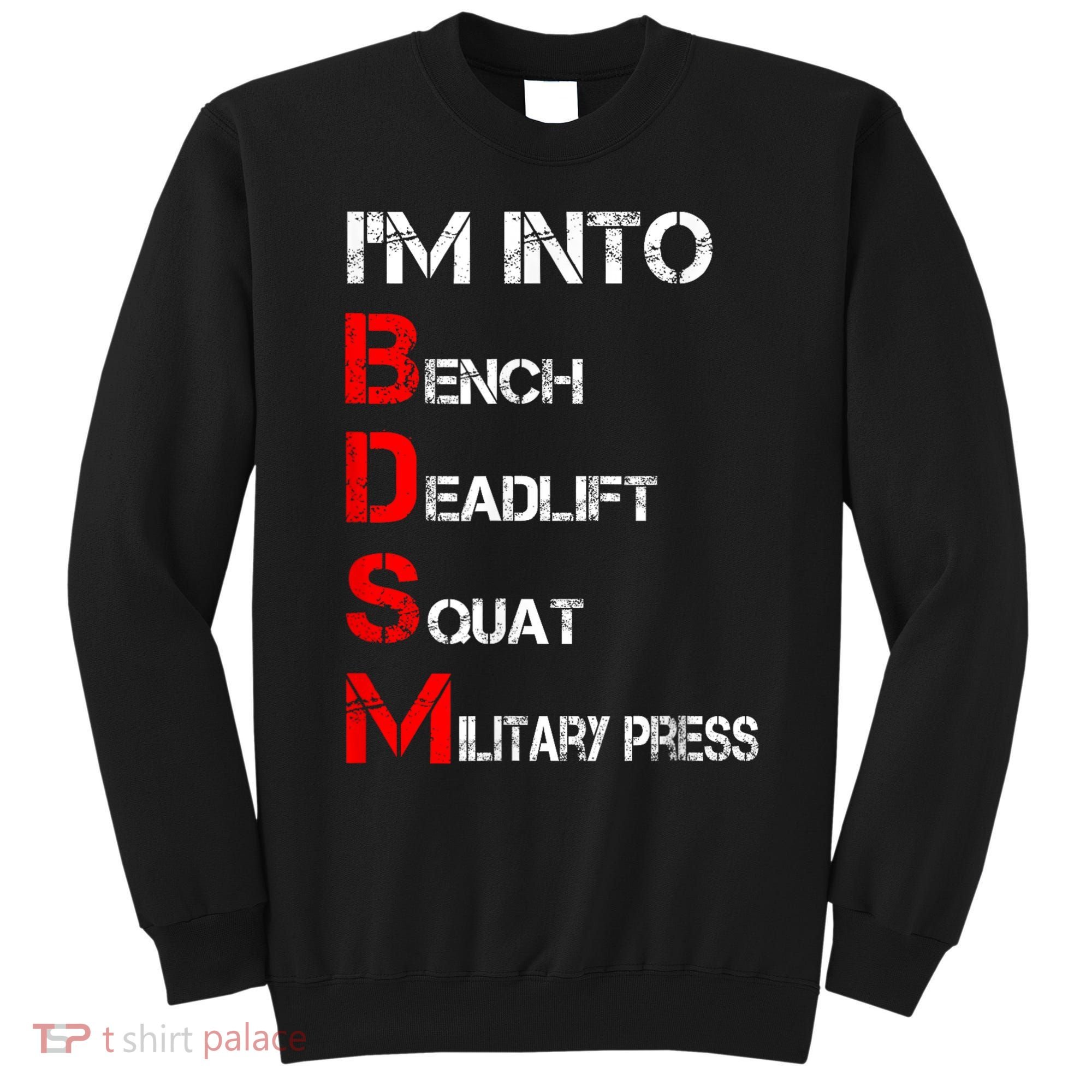 IM Into Bdsm Bench Squat Deadlift Military Press Sweatshirt